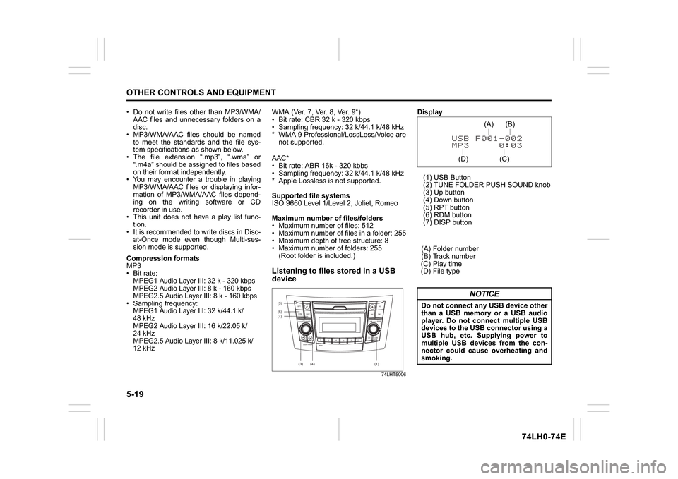 SUZUKI SWIFT 2017 5.G Owners Manual 5-19OTHER CONTROLS AND EQUIPMENT
74LH0-74E
 Do not write files other than MP3/WMA/
AAC files and unnecessary folders on a
disc.
 MP3/WMA/AAC files should be named
to meet the standards and the file sy