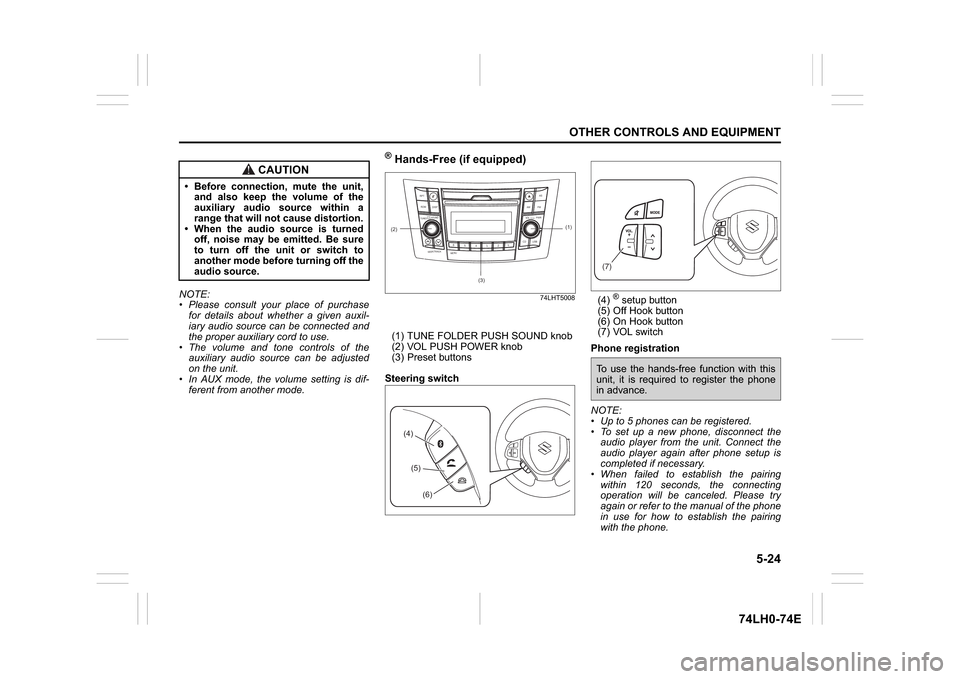 SUZUKI SWIFT 2017 5.G Owners Manual 5-24
OTHER CONTROLS AND EQUIPMENT
74LH0-74E
NOTE:
Please consult your place of purchase
for details about whether a given auxil-
iary audio source can be connected and
the proper auxiliary cord to us SUZUKI SWIFT 2017 5.G Owners Manual 5-24
OTHER CONTROLS AND EQUIPMENT
74LH0-74E
NOTE:
Please consult your place of purchase
for details about whether a given auxil-
iary audio source can be connected and
the proper auxiliary cord to us