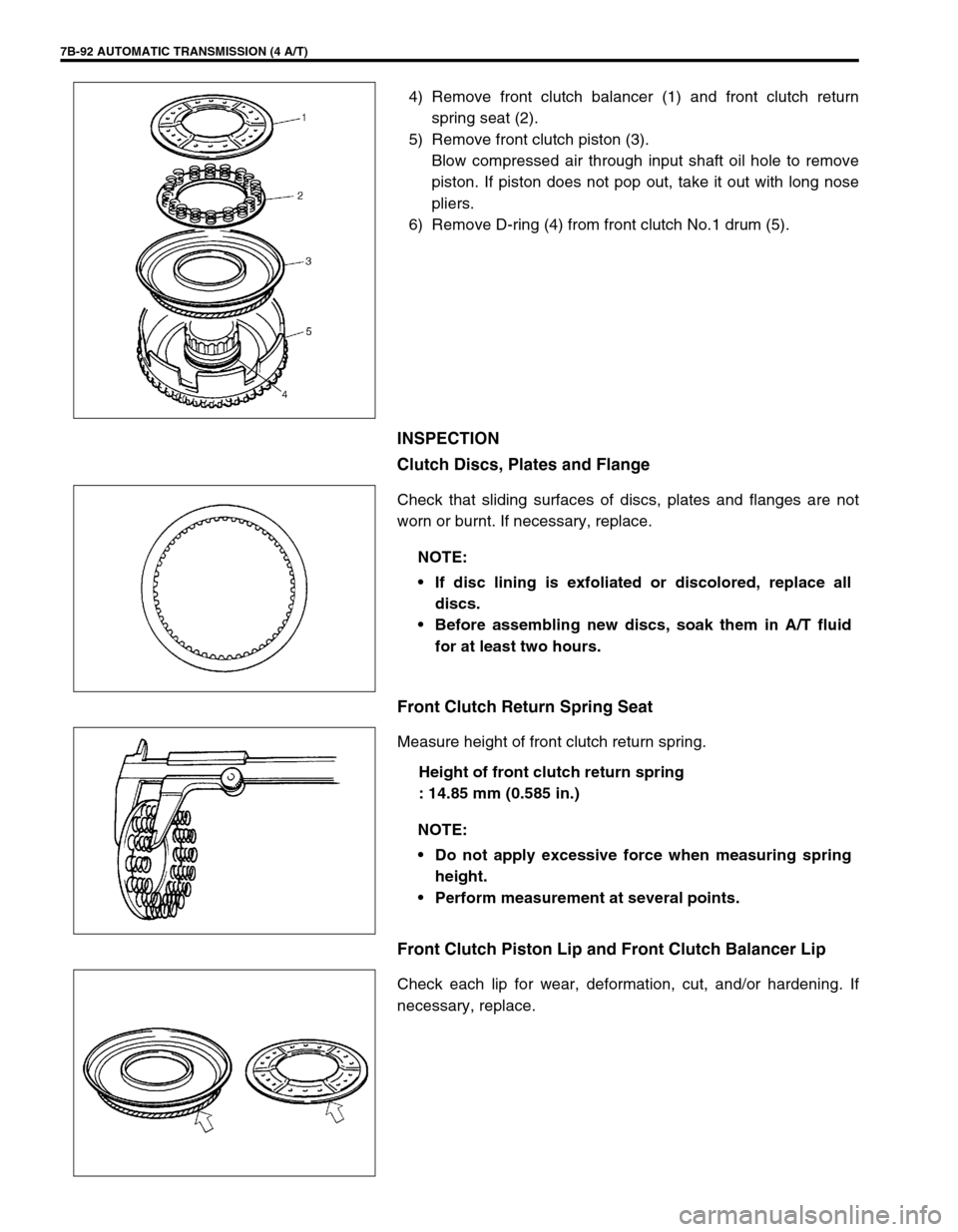 SUZUKI SWIFT 2000 1.G Transmission Service Workshop Manual 7B-92 AUTOMATIC TRANSMISSION (4 A/T)
4) Remove front clutch balancer (1) and front clutch return
spring seat (2).
5) Remove front clutch piston (3).
Blow compressed air through input shaft oil hole to SUZUKI SWIFT 2000 1.G Transmission Service Workshop Manual 7B-92 AUTOMATIC TRANSMISSION (4 A/T)
4) Remove front clutch balancer (1) and front clutch return
spring seat (2).
5) Remove front clutch piston (3).
Blow compressed air through input shaft oil hole to
