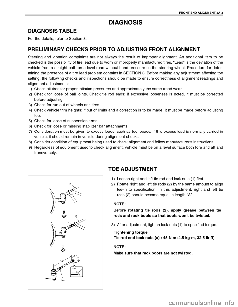 SUZUKI SWIFT 2000 1.G RG413 Service Workshop Manual FRONT END ALIGNMENT 3A-3
DIAGNOSIS
DIAGNOSIS TABLE
For the details, refer to Section 3.
PRELIMINARY CHECKS PRIOR TO ADJUSTING FRONT ALIGNMENT
Steering and vibration complaints are not always the resul