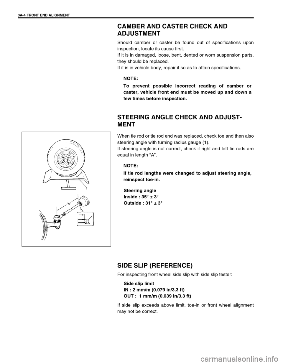 SUZUKI SWIFT 2000 1.G RG413 Service Workshop Manual 3A-4 FRONT END ALIGNMENT
CAMBER AND CASTER CHECK AND
ADJUSTMENT
Should camber or caster be found out of specifications upon
inspection, locate its cause first.
If it is in damaged, loose, bent, dent SUZUKI SWIFT 2000 1.G RG413 Service Workshop Manual 3A-4 FRONT END ALIGNMENT
CAMBER AND CASTER CHECK AND
ADJUSTMENT
Should camber or caster be found out of specifications upon
inspection, locate its cause first.
If it is in damaged, loose, bent, dent