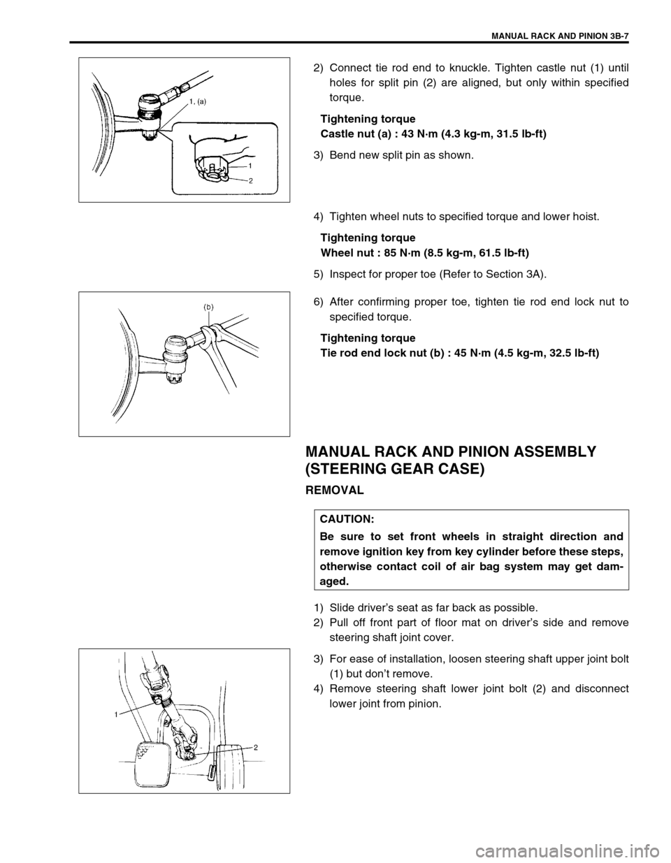 SUZUKI SWIFT 2000 1.G RG413 Service Workshop Manual MANUAL RACK AND PINION 3B-7
2) Connect tie rod end to knuckle. Tighten castle nut (1) until
holes for split pin (2) are aligned, but only within specified
torque.
Tightening torque
Castle nut (a) : 43