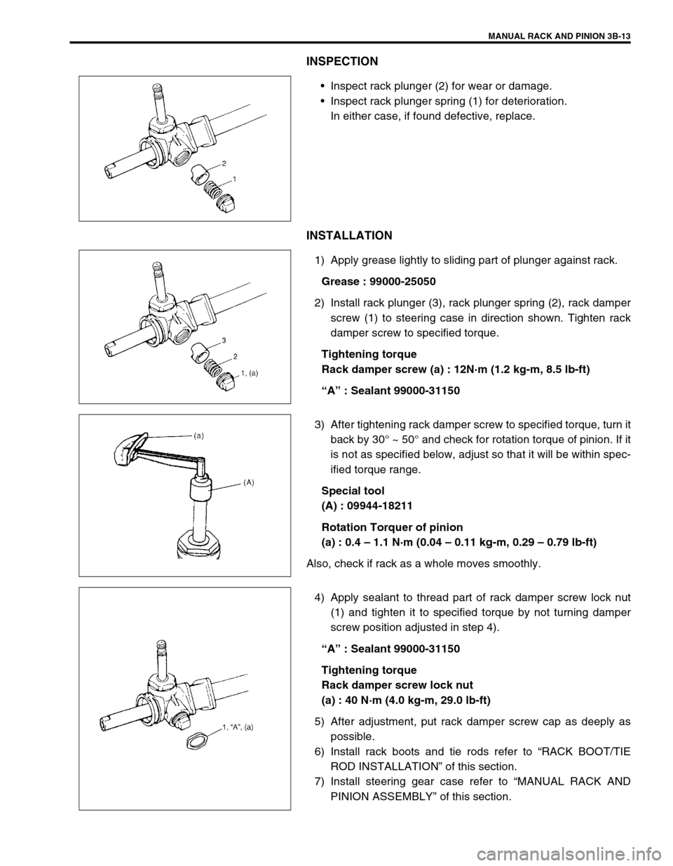 SUZUKI SWIFT 2000 1.G RG413 Service Workshop Manual MANUAL RACK AND PINION 3B-13
INSPECTION
Inspect rack plunger (2) for wear or damage.
Inspect rack plunger spring (1) for deterioration.
In either case, if found defective, replace.
INSTALLATION
1) A SUZUKI SWIFT 2000 1.G RG413 Service Workshop Manual MANUAL RACK AND PINION 3B-13
INSPECTION
Inspect rack plunger (2) for wear or damage.
Inspect rack plunger spring (1) for deterioration.
In either case, if found defective, replace.
INSTALLATION
1) A