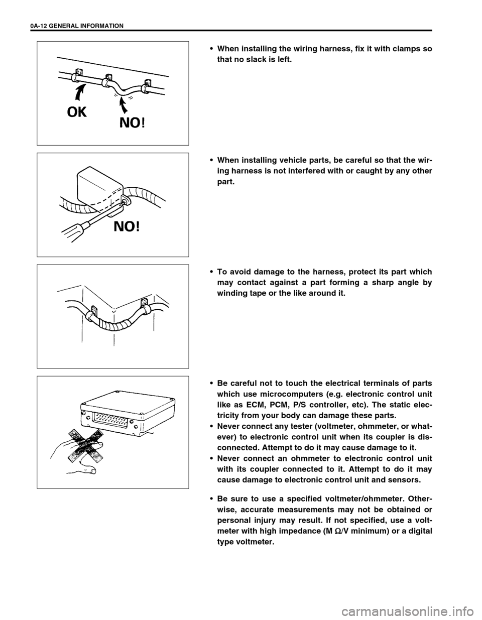 SUZUKI SWIFT 2000 1.G RG413 Service Workshop Manual 0A-12 GENERAL INFORMATION
 When installing the wiring harness, fix it with clamps so
that no slack is left.
 When installing vehicle parts, be careful so that the wir-
ing harness is not interfered 