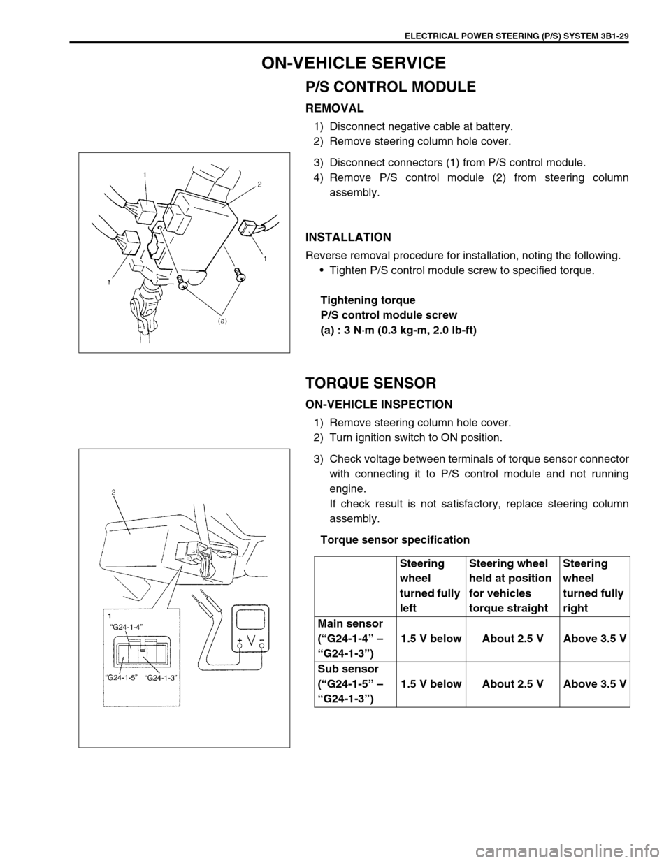 SUZUKI SWIFT 2000 1.G RG413 Service Workshop Manual ELECTRICAL POWER STEERING (P/S) SYSTEM 3B1-29
ON-VEHICLE SERVICE
P/S CONTROL MODULE
REMOVAL
1) Disconnect negative cable at battery.
2) Remove steering column hole cover.
3) Disconnect connectors (1) 