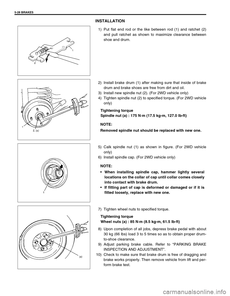 SUZUKI SWIFT 2000 1.G RG413 Service Workshop Manual 5-28 BRAKES
INSTALLATION
1) Put flat end rod or the like between rod (1) and ratchet (2)
and pull ratchet as shown to maximize clearance between
shoe and drum.
2) Install brake drum (1) after making s