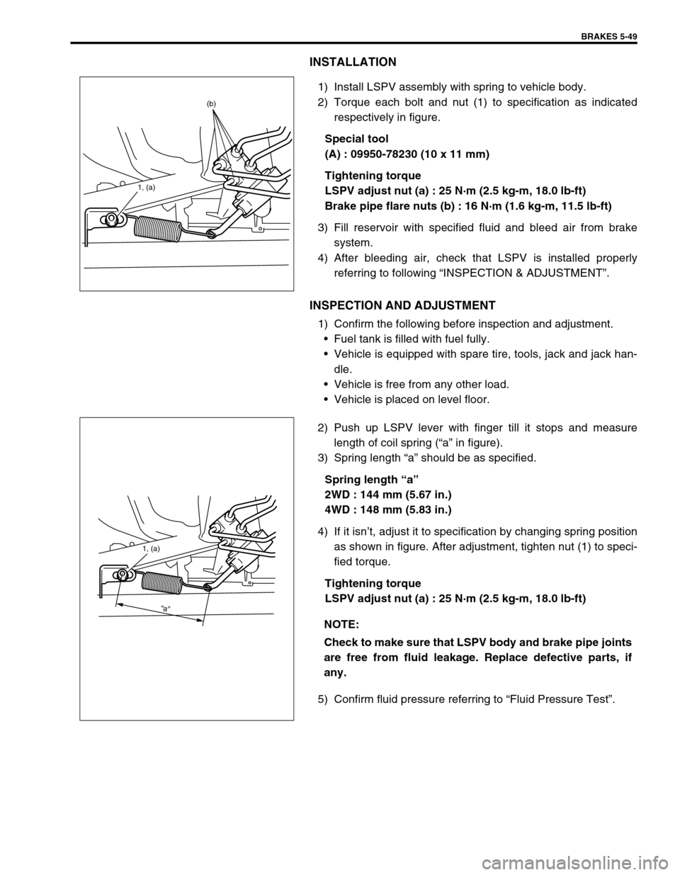 SUZUKI SWIFT 2000 1.G RG413 Service Workshop Manual BRAKES 5-49
INSTALLATION
1) Install LSPV assembly with spring to vehicle body.
2) Torque each bolt and nut (1) to specification as indicated
respectively in figure.
Special tool
(A) : 09950-78230 (10 SUZUKI SWIFT 2000 1.G RG413 Service Workshop Manual BRAKES 5-49
INSTALLATION
1) Install LSPV assembly with spring to vehicle body.
2) Torque each bolt and nut (1) to specification as indicated
respectively in figure.
Special tool
(A) : 09950-78230 (10