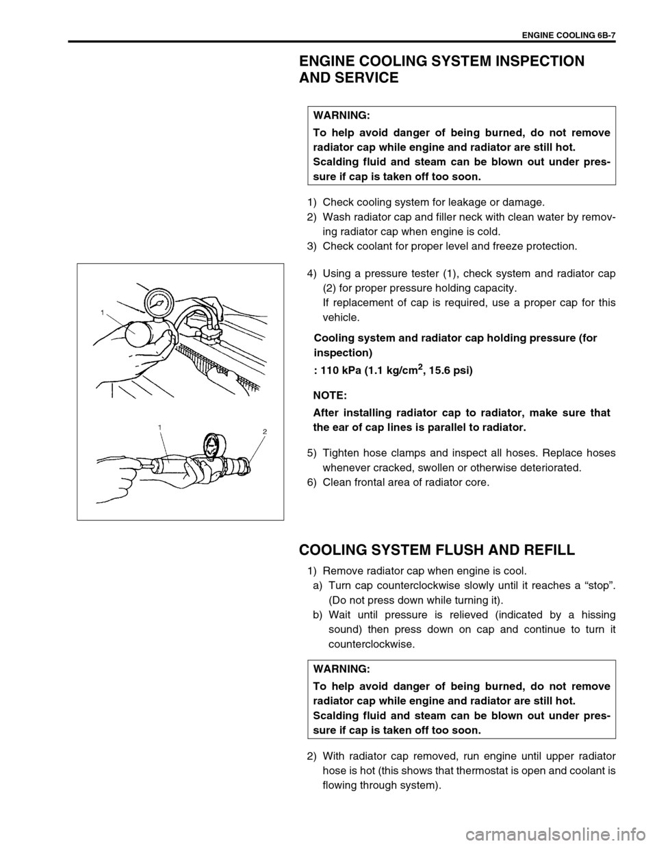 SUZUKI SWIFT 2000 1.G RG413 Service Workshop Manual ENGINE COOLING 6B-7
ENGINE COOLING SYSTEM INSPECTION
AND SERVICE
1) Check cooling system for leakage or damage.
2) Wash radiator cap and filler neck with clean water by remov-
ing radiator cap when e SUZUKI SWIFT 2000 1.G RG413 Service Workshop Manual ENGINE COOLING 6B-7
ENGINE COOLING SYSTEM INSPECTION
AND SERVICE
1) Check cooling system for leakage or damage.
2) Wash radiator cap and filler neck with clean water by remov-
ing radiator cap when e