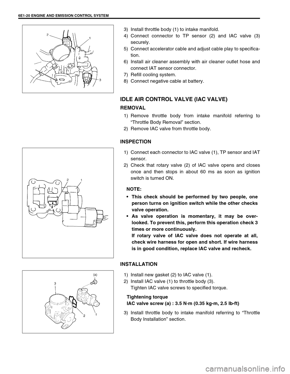 SUZUKI SWIFT 2000 1.G RG413 Service Workshop Manual 6E1-20 ENGINE AND EMISSION CONTROL SYSTEM
3) Install throttle body (1) to intake manifold.
4) Connect connector to TP sensor (2) and IAC valve (3)
securely.
5) Connect accelerator cable and adjust cab