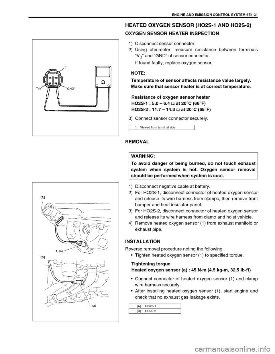 SUZUKI SWIFT 2000 1.G RG413 Service Workshop Manual ENGINE AND EMISSION CONTROL SYSTEM 6E1-31
HEATED OXYGEN SENSOR (HO2S-1 AND HO2S-2)
OXYGEN SENSOR HEATER INSPECTION
1) Disconnect sensor connector.
2) Using ohmmeter, measure resistance between termina