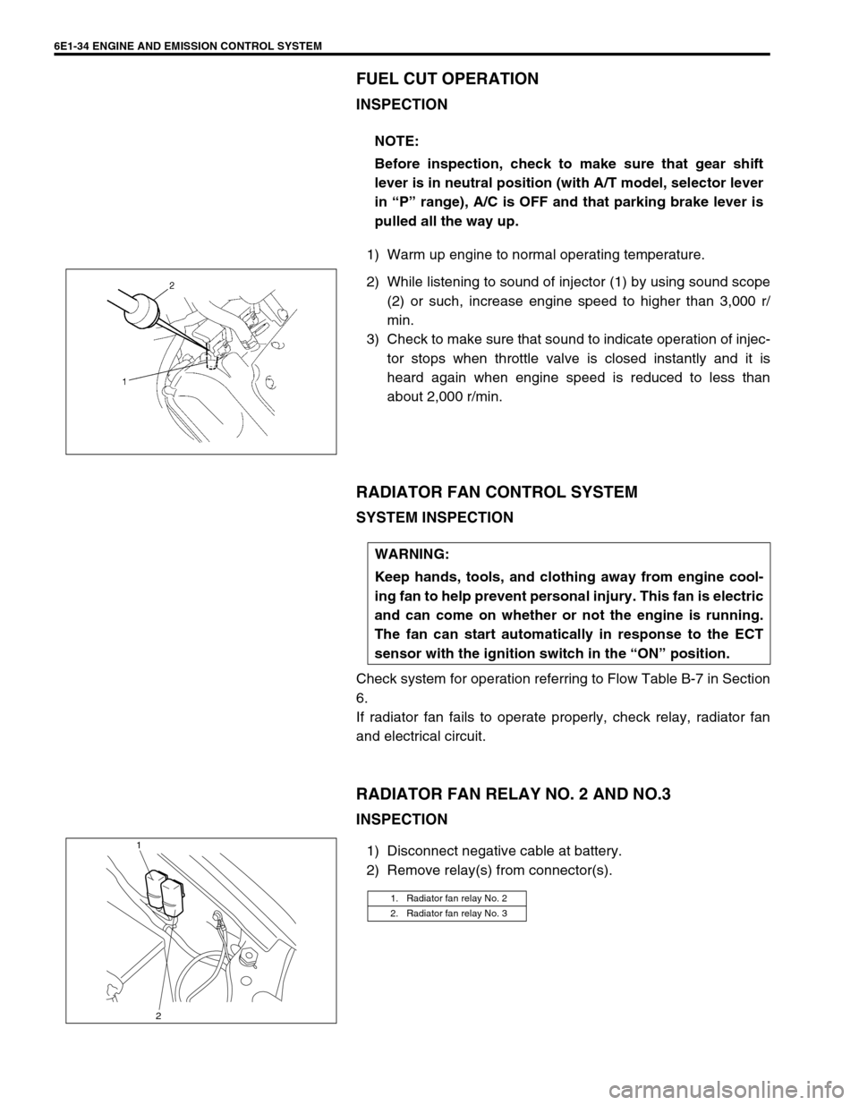SUZUKI SWIFT 2000 1.G RG413 Service Workshop Manual 6E1-34 ENGINE AND EMISSION CONTROL SYSTEM
FUEL CUT OPERATION
INSPECTION
1) Warm up engine to normal operating temperature.
2) While listening to sound of injector (1) by using sound scope
(2) or such,