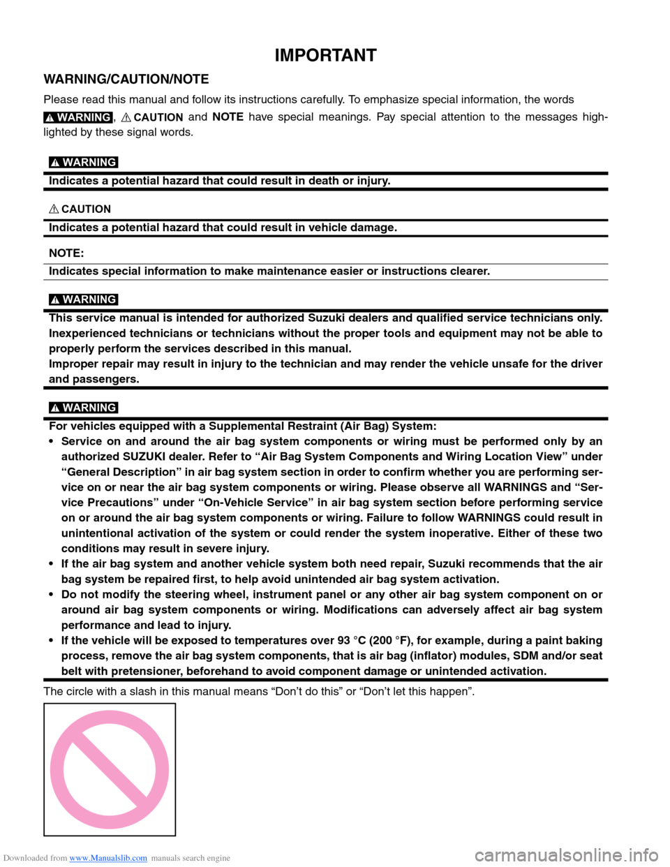 SUZUKI SWIFT 2006 2.G Service Workshop Manual Downloaded from www.Manualslib.com manuals search engine IMPORTANT
WARNING/CAUTION/NOTE
Please read this manual and follow its instructions carefully. To emphasize special information, the words ,  an