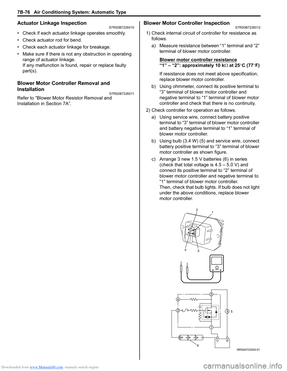 SUZUKI SWIFT 2007 2.G Service Workshop Manual Downloaded from www.Manualslib.com manuals search engine 7B-76 Air Conditioning System: Automatic Type
Actuator Linkage InspectionS7RS0B7226010
• Check if each actuator linkage operates smoothly.
�