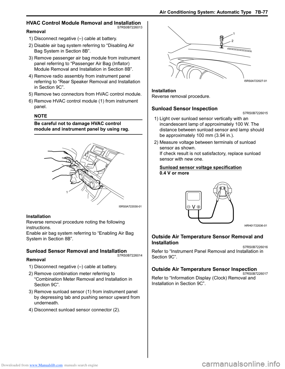 SUZUKI SWIFT 2007 2.G Service Workshop Manual Downloaded from www.Manualslib.com manuals search engine Air Conditioning System: Automatic Type 7B-77
HVAC Control Module Removal and InstallationS7RS0B7226013
Removal1) Disconnect negative (–) cab