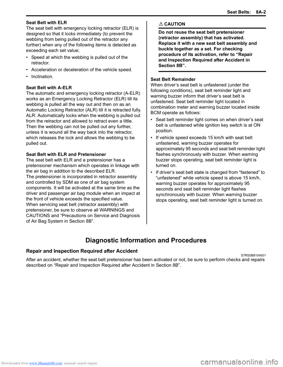 SUZUKI SWIFT 2008 2.G Service Workshop Manual Downloaded from www.Manualslib.com manuals search engine Seat Belts:  8A-2
Seat Belt with ELR
The seat belt with emergency locking retractor (ELR) is 
designed so that it locks immediately (to prevent