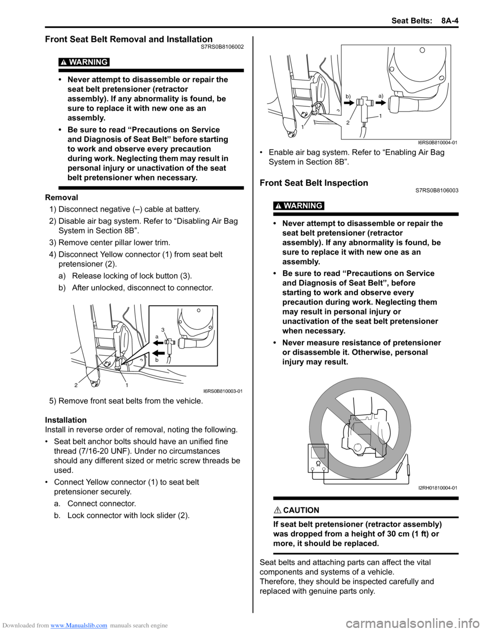 SUZUKI SWIFT 2004 2.G Service Workshop Manual Downloaded from www.Manualslib.com manuals search engine Seat Belts: 8A-4
Front Seat Belt Removal and InstallationS7RS0B8106002
WARNING!
• Never attempt to disassemble or repair the seat belt pret SUZUKI SWIFT 2004 2.G Service Workshop Manual Downloaded from www.Manualslib.com manuals search engine Seat Belts: 8A-4
Front Seat Belt Removal and InstallationS7RS0B8106002
WARNING!
• Never attempt to disassemble or repair the seat belt pret