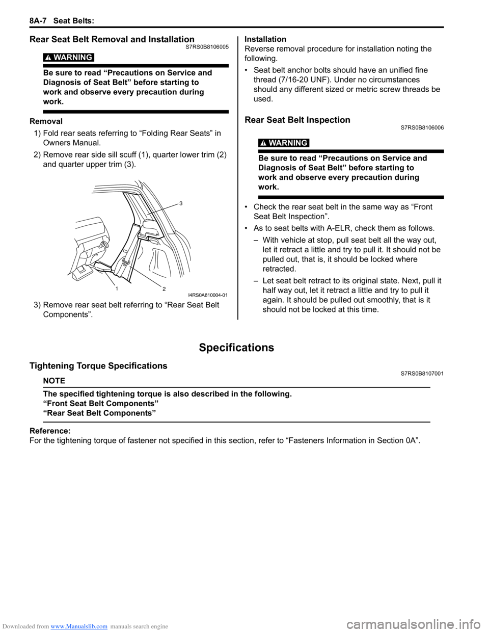 SUZUKI SWIFT 2007 2.G Service Workshop Manual Downloaded from www.Manualslib.com manuals search engine 8A-7 Seat Belts: 
Rear Seat Belt Removal and InstallationS7RS0B8106005
WARNING! 
Be sure to read “Precautions on Service and 
Diagnosis of Se