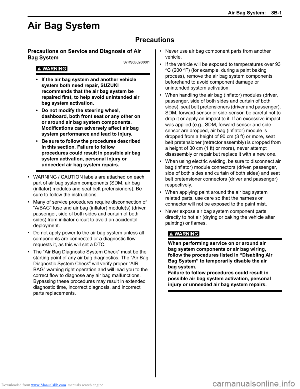 SUZUKI SWIFT 2004 2.G Service Workshop Manual Downloaded from www.Manualslib.com manuals search engine Air Bag System: 8B-1
Restraint
Air Bag System
Precautions
Precautions on Service and Diagnosis of Air
Bag System
S7RS0B8200001
WARNING!
• SUZUKI SWIFT 2004 2.G Service Workshop Manual Downloaded from www.Manualslib.com manuals search engine Air Bag System: 8B-1
Restraint
Air Bag System
Precautions
Precautions on Service and Diagnosis of Air
Bag System
S7RS0B8200001
WARNING!
•