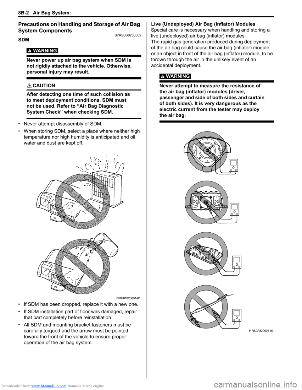 SUZUKI SWIFT 2007 2.G Service Workshop Manual Downloaded from www.Manualslib.com manuals search engine 8B-2 Air Bag System: 
Precautions on Handling and Storage of Air Bag 
System Components
S7RS0B8200002
SDM
WARNING! 
Never power up air bag syst
