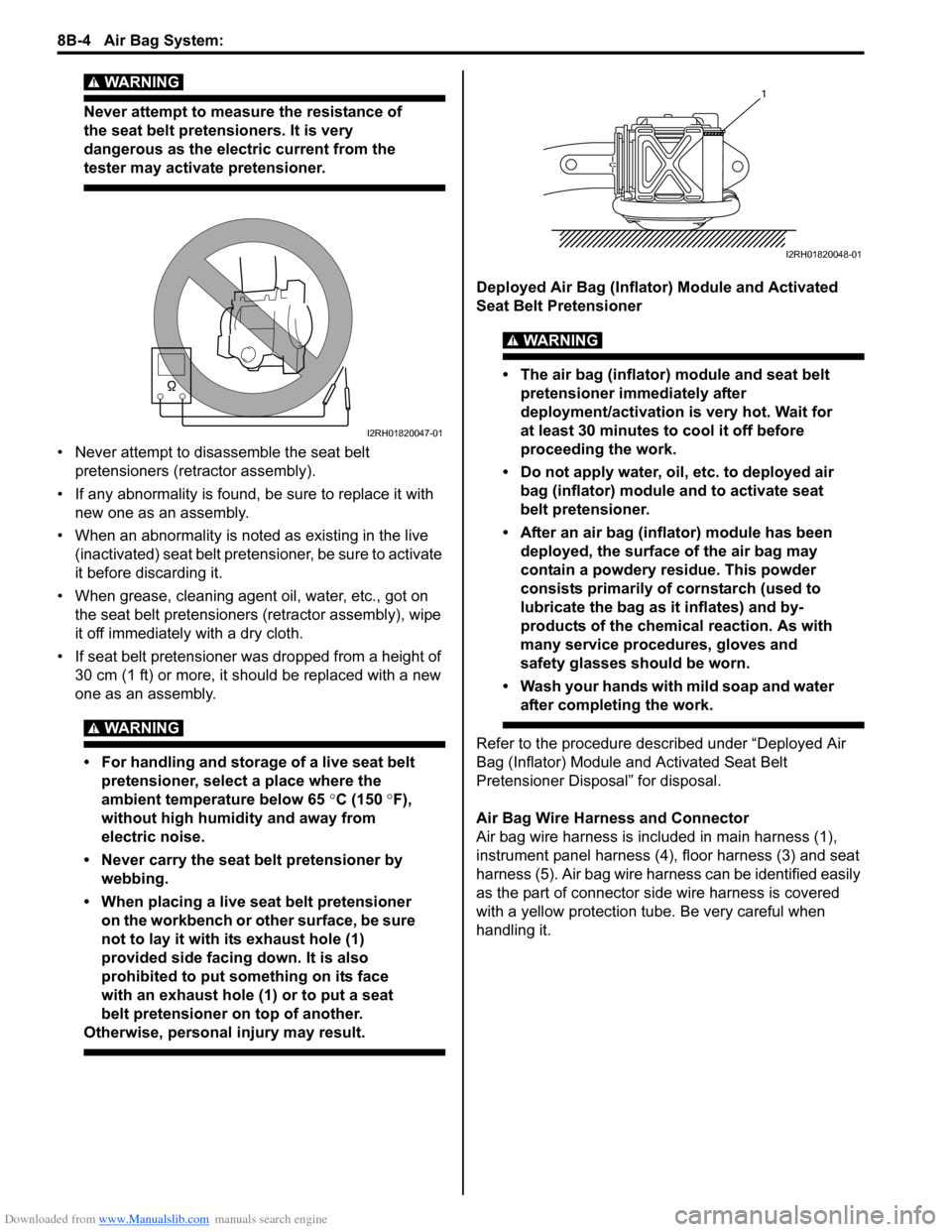 SUZUKI SWIFT 2004 2.G Service Workshop Manual Downloaded from www.Manualslib.com manuals search engine 8B-4 Air Bag System:
WARNING!
Never attempt to measure the resistance of
the seat belt pretensioners. It is very
dangerous as the electric SUZUKI SWIFT 2004 2.G Service Workshop Manual Downloaded from www.Manualslib.com manuals search engine 8B-4 Air Bag System:
WARNING!
Never attempt to measure the resistance of
the seat belt pretensioners. It is very
dangerous as the electric