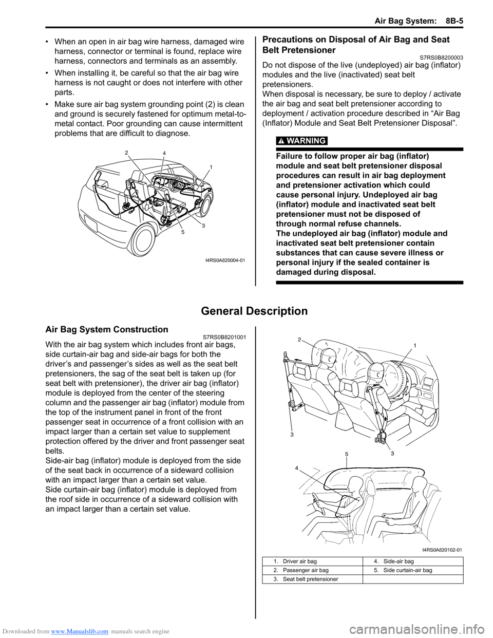 SUZUKI SWIFT 2004 2.G Service Workshop Manual Downloaded from www.Manualslib.com manuals search engine Air Bag System: 8B-5
• When an open in air bag wire harness, damaged wire harness, connector or terminal is found, replace wire
harness, co SUZUKI SWIFT 2004 2.G Service Workshop Manual Downloaded from www.Manualslib.com manuals search engine Air Bag System: 8B-5
• When an open in air bag wire harness, damaged wire harness, connector or terminal is found, replace wire
harness, co