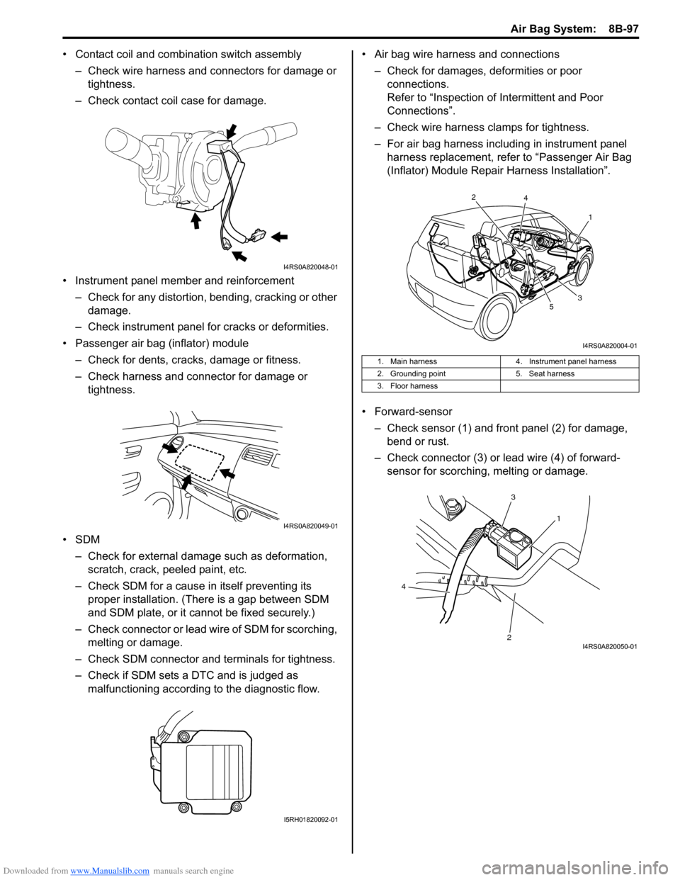 SUZUKI SWIFT 2004 2.G Service Workshop Manual Downloaded from www.Manualslib.com manuals search engine Air Bag System: 8B-97
• Contact coil and combination switch assembly
– Check wire harness and connectors for damage or tightness.
– Che SUZUKI SWIFT 2004 2.G Service Workshop Manual Downloaded from www.Manualslib.com manuals search engine Air Bag System: 8B-97
• Contact coil and combination switch assembly
– Check wire harness and connectors for damage or tightness.
– Che
