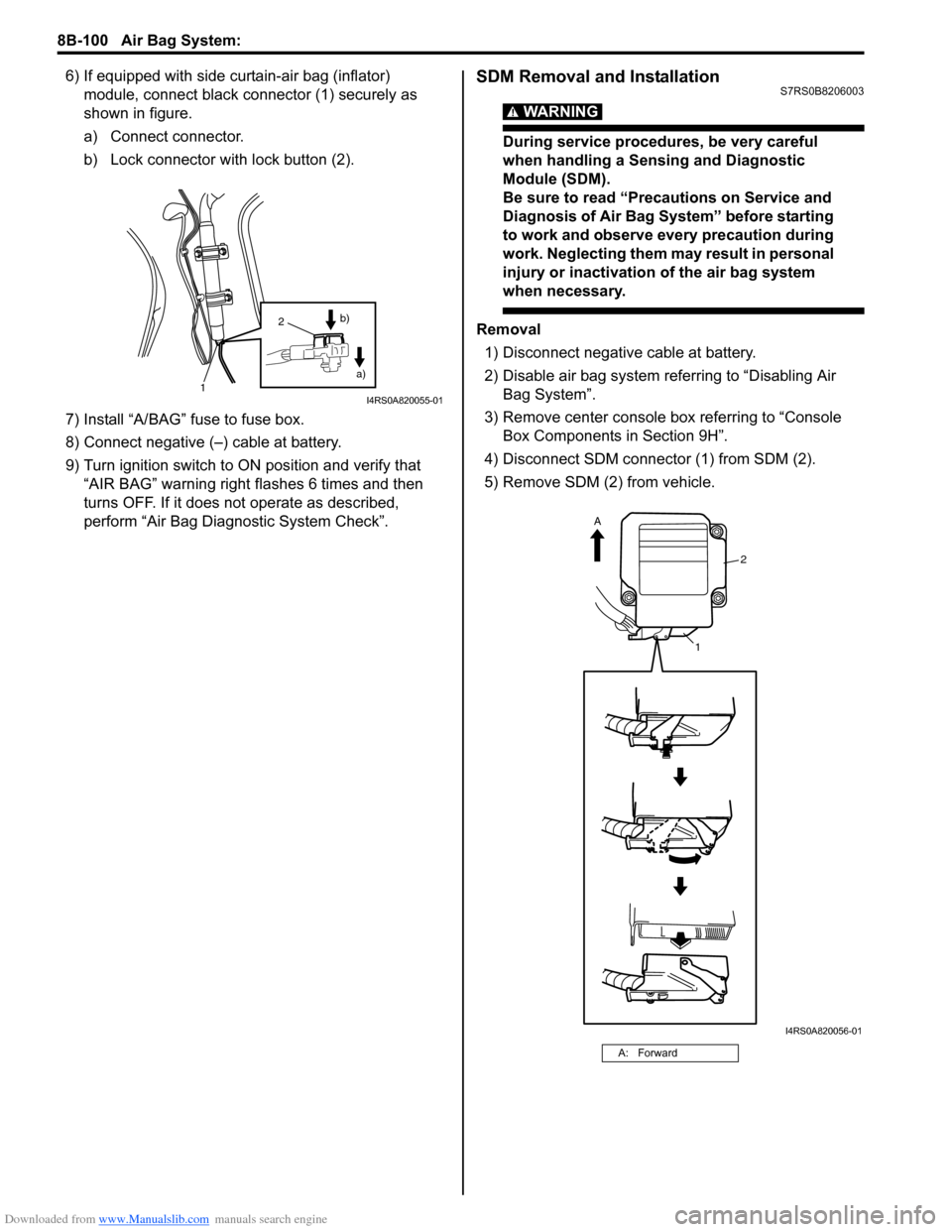SUZUKI SWIFT 2004 2.G Service Workshop Manual Downloaded from www.Manualslib.com manuals search engine 8B-100 Air Bag System:
6) If equipped with side curtain-air bag (inflator) module, connect black connector (1) securely as
shown in figure.
a SUZUKI SWIFT 2004 2.G Service Workshop Manual Downloaded from www.Manualslib.com manuals search engine 8B-100 Air Bag System:
6) If equipped with side curtain-air bag (inflator) module, connect black connector (1) securely as
shown in figure.
a