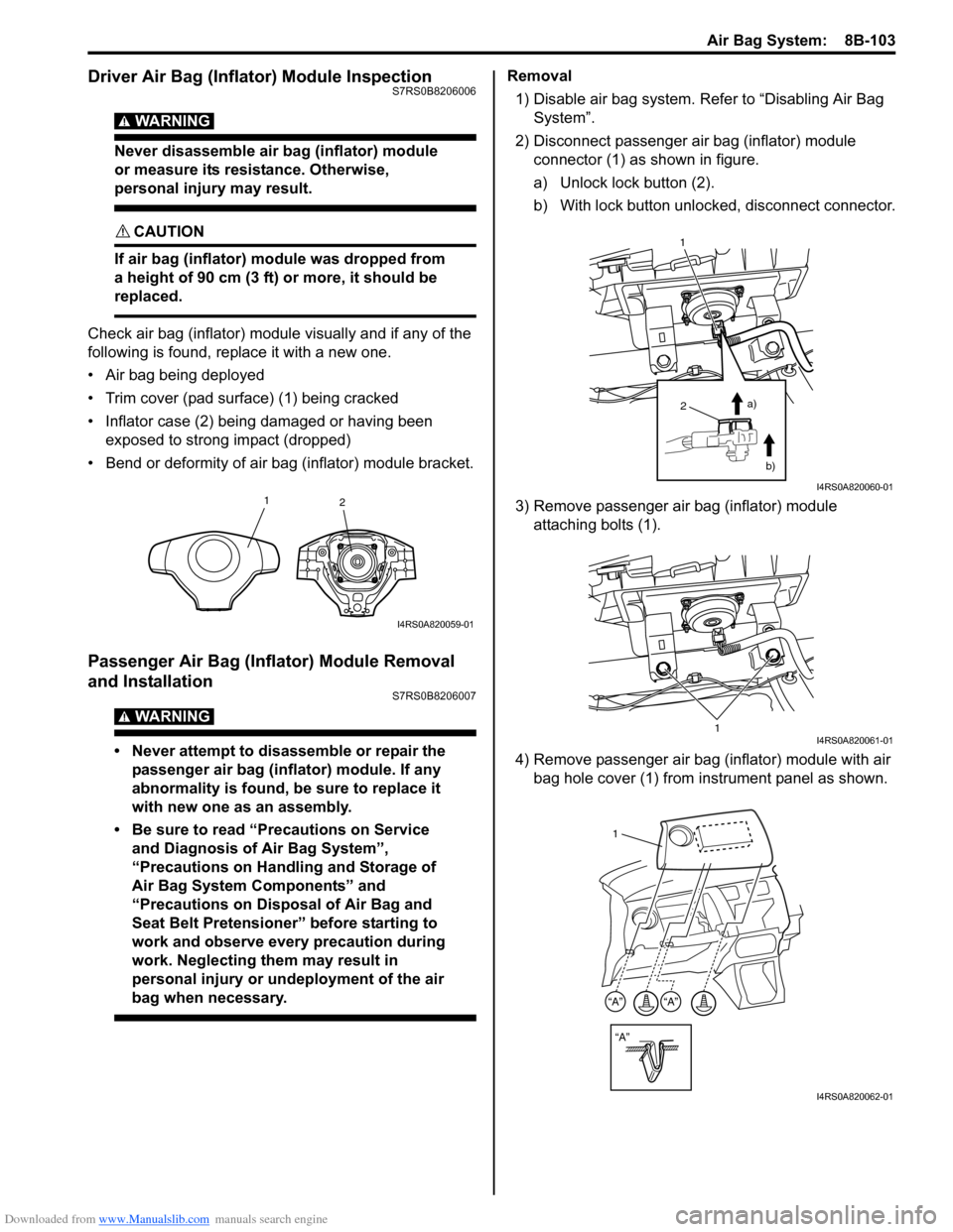 SUZUKI SWIFT 2008 2.G Service Workshop Manual Downloaded from www.Manualslib.com manuals search engine Air Bag System:  8B-103
Driver Air Bag (Inflator) Module InspectionS7RS0B8206006
WARNING! 
Never disassemble air bag (inflator) module 
or meas