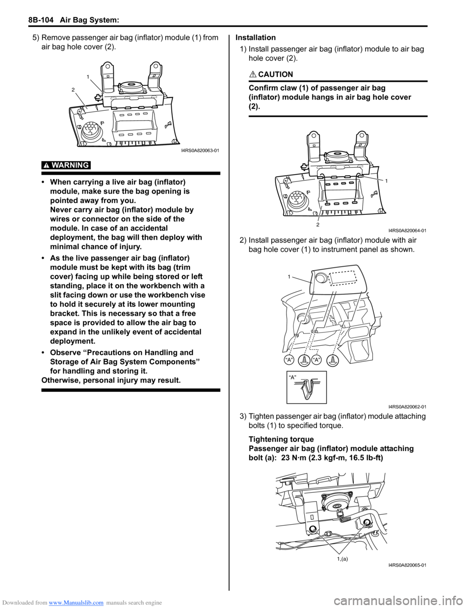 SUZUKI SWIFT 2008 2.G Service Workshop Manual Downloaded from www.Manualslib.com manuals search engine 8B-104 Air Bag System: 
5) Remove passenger air bag (inflator) module (1) from air bag hole cover (2).
WARNING! 
• When carrying a live air b