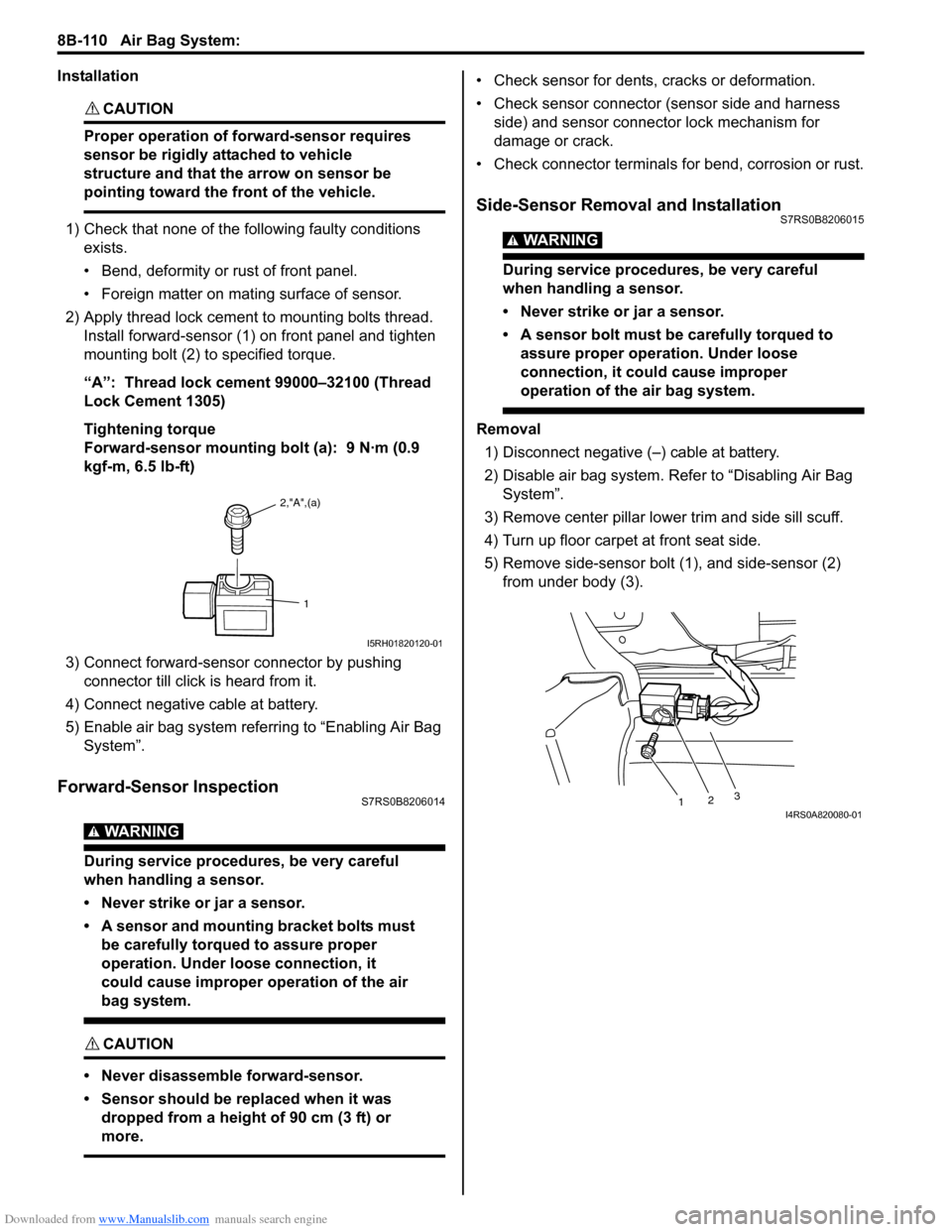 SUZUKI SWIFT 2004 2.G Service Workshop Manual Downloaded from www.Manualslib.com manuals search engine 8B-110 Air Bag System:
Installation
CAUTION!
Proper operation of forward-sensor requires
sensor be rigidly attached to vehicle
structure an SUZUKI SWIFT 2004 2.G Service Workshop Manual Downloaded from www.Manualslib.com manuals search engine 8B-110 Air Bag System:
Installation
CAUTION!
Proper operation of forward-sensor requires
sensor be rigidly attached to vehicle
structure an