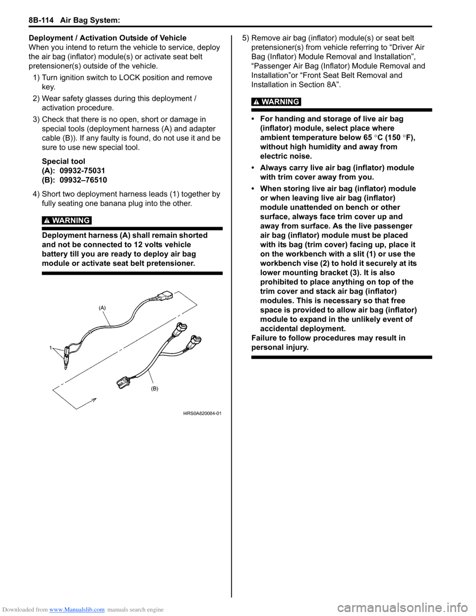 SUZUKI SWIFT 2007 2.G Service Workshop Manual Downloaded from www.Manualslib.com manuals search engine 8B-114 Air Bag System: 
Deployment / Activation Outside of Vehicle
When you intend to return the vehicle to service, deploy 
the air bag (infla