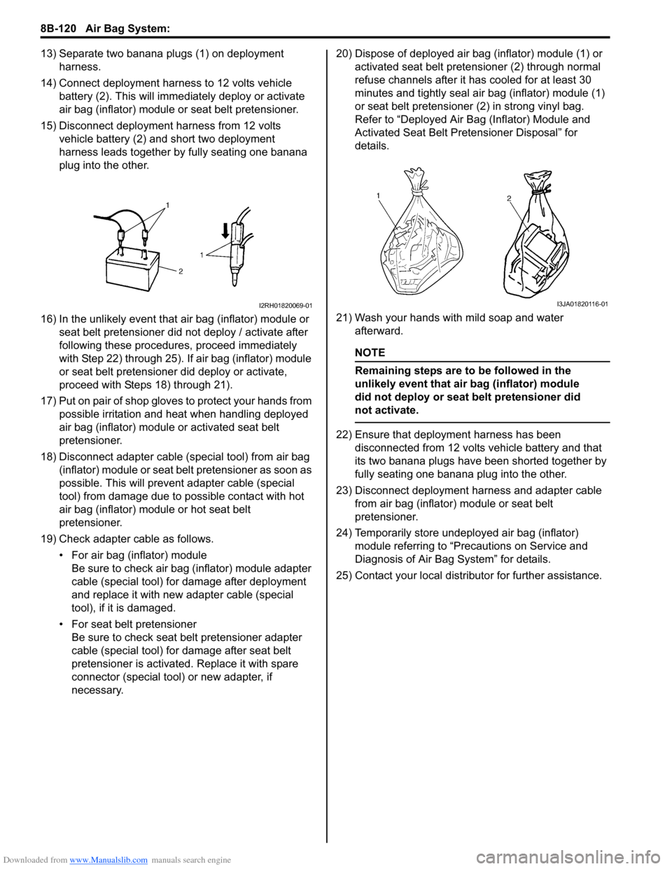 SUZUKI SWIFT 2004 2.G Service Workshop Manual Downloaded from www.Manualslib.com manuals search engine 8B-120 Air Bag System:
13) Separate two banana plugs (1) on deployment harness.
14) Connect deployment harness to 12 volts vehicle battery (2 SUZUKI SWIFT 2004 2.G Service Workshop Manual Downloaded from www.Manualslib.com manuals search engine 8B-120 Air Bag System:
13) Separate two banana plugs (1) on deployment harness.
14) Connect deployment harness to 12 volts vehicle battery (2