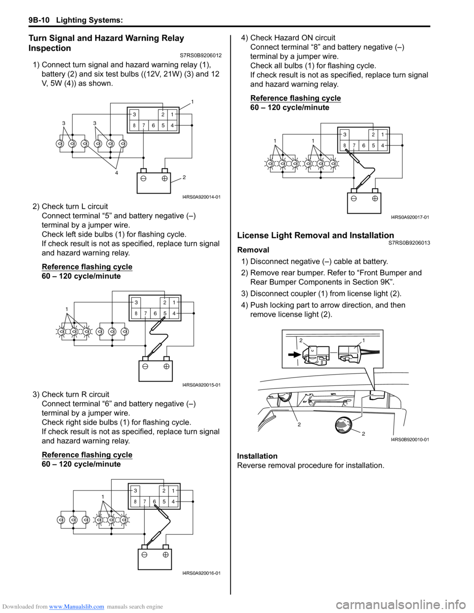 SUZUKI SWIFT 2004 2.G Service Workshop Manual Downloaded from www.Manualslib.com manuals search engine 9B-10 Lighting Systems:
Turn Signal and Hazard Warning Relay
Inspection
S7RS0B9206012
1) Connect turn signal and hazard warning relay (1), ba SUZUKI SWIFT 2004 2.G Service Workshop Manual Downloaded from www.Manualslib.com manuals search engine 9B-10 Lighting Systems:
Turn Signal and Hazard Warning Relay
Inspection
S7RS0B9206012
1) Connect turn signal and hazard warning relay (1), ba