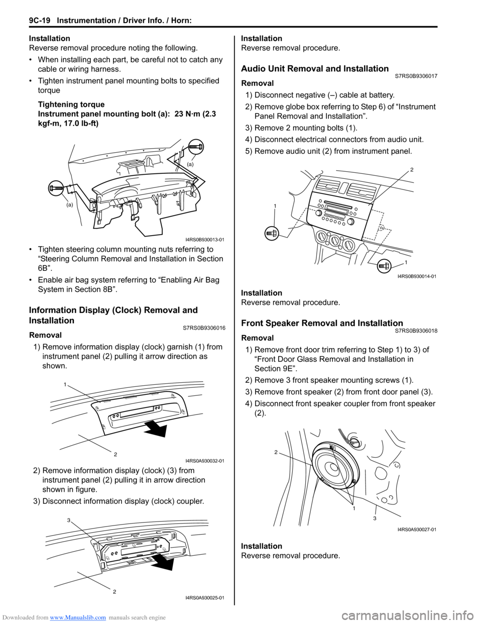 SUZUKI SWIFT 2004 2.G Service Workshop Manual Downloaded from www.Manualslib.com manuals search engine 9C-19 Instrumentation / Driver Info. / Horn:
Installation
Reverse removal procedure noting the following.
• When installing each part, be ca SUZUKI SWIFT 2004 2.G Service Workshop Manual Downloaded from www.Manualslib.com manuals search engine 9C-19 Instrumentation / Driver Info. / Horn:
Installation
Reverse removal procedure noting the following.
• When installing each part, be ca