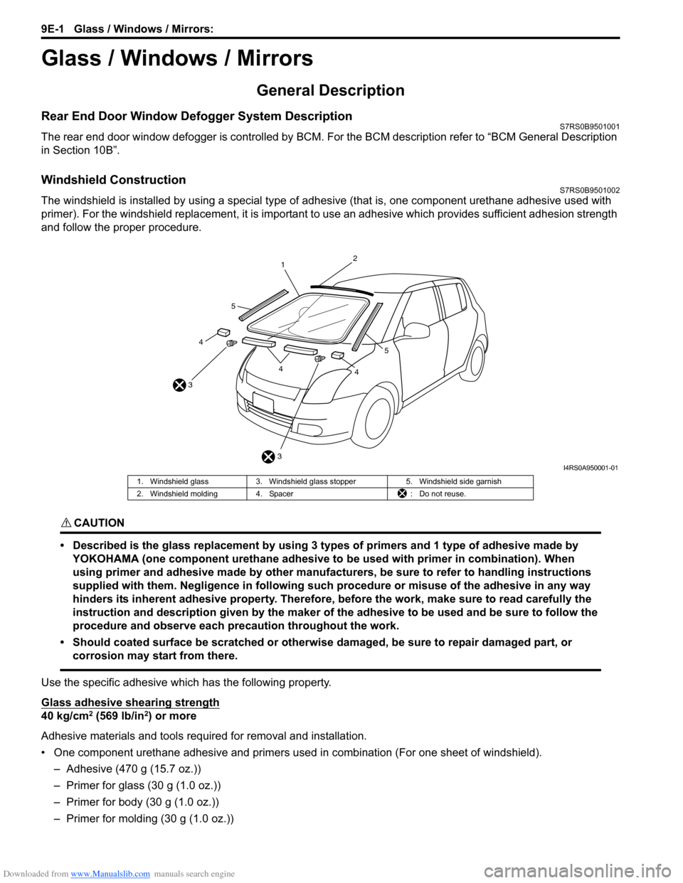 SUZUKI SWIFT 2004 2.G Service Workshop Manual Downloaded from www.Manualslib.com manuals search engine 9E-1 Glass / Windows / Mirrors:
Body, Cab and Accessories
Glass / Windows / Mirrors
General Description
Rear End Door Window Defogger System D SUZUKI SWIFT 2004 2.G Service Workshop Manual Downloaded from www.Manualslib.com manuals search engine 9E-1 Glass / Windows / Mirrors:
Body, Cab and Accessories
Glass / Windows / Mirrors
General Description
Rear End Door Window Defogger System D