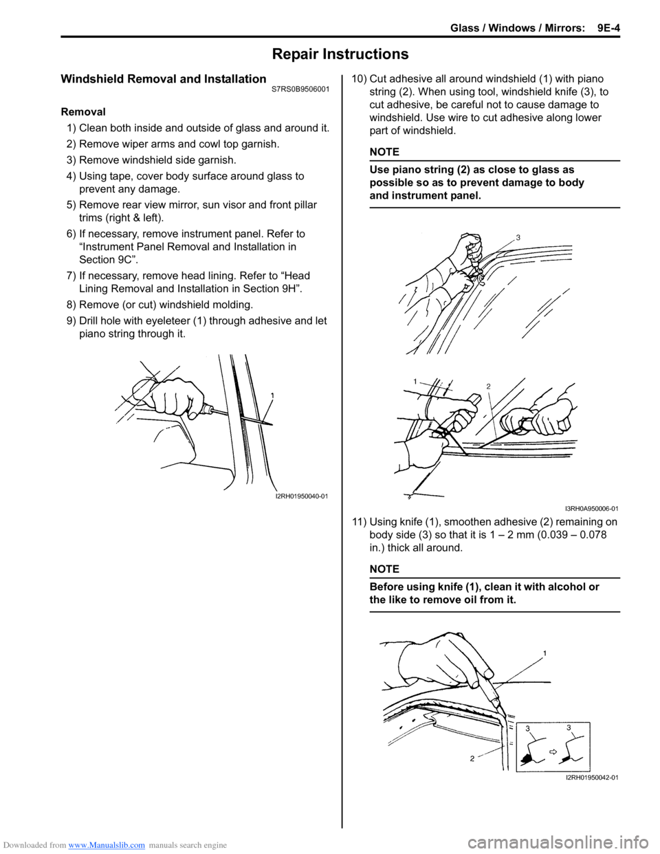 SUZUKI SWIFT 2004 2.G Service Workshop Manual Downloaded from www.Manualslib.com manuals search engine Glass / Windows / Mirrors: 9E-4
Repair Instructions
Windshield Removal and InstallationS7RS0B9506001
Removal1) Clean both inside and outside o SUZUKI SWIFT 2004 2.G Service Workshop Manual Downloaded from www.Manualslib.com manuals search engine Glass / Windows / Mirrors: 9E-4
Repair Instructions
Windshield Removal and InstallationS7RS0B9506001
Removal1) Clean both inside and outside o