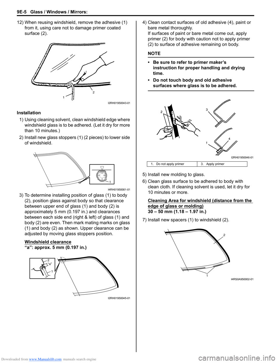 SUZUKI SWIFT 2004 2.G Service Workshop Manual Downloaded from www.Manualslib.com manuals search engine 9E-5 Glass / Windows / Mirrors:
12) When reusing windshield, remove the adhesive (1) from it, using care not to damage primer coated
surface SUZUKI SWIFT 2004 2.G Service Workshop Manual Downloaded from www.Manualslib.com manuals search engine 9E-5 Glass / Windows / Mirrors:
12) When reusing windshield, remove the adhesive (1) from it, using care not to damage primer coated
surface