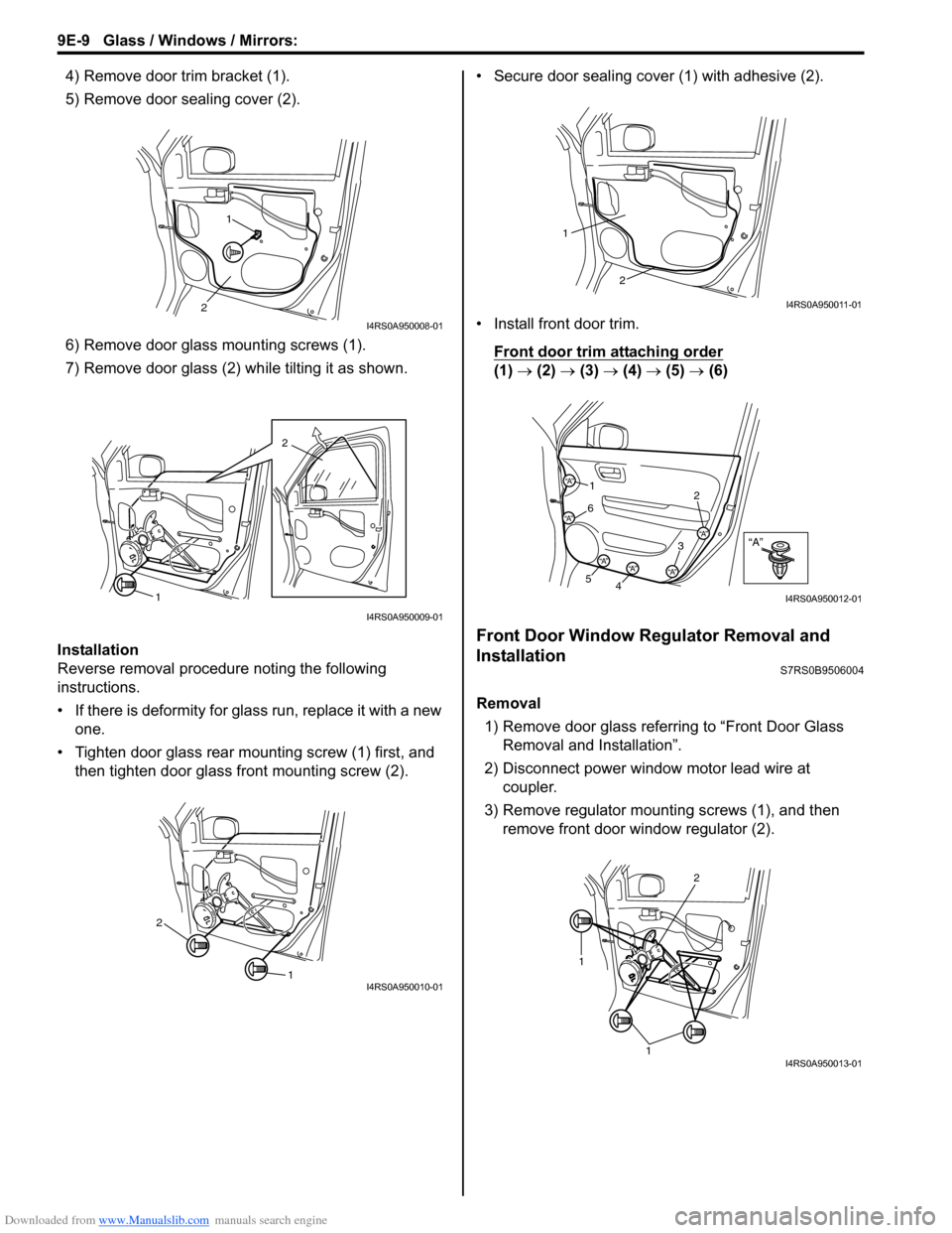 SUZUKI SWIFT 2004 2.G Service Workshop Manual Downloaded from www.Manualslib.com manuals search engine 9E-9 Glass / Windows / Mirrors:
4) Remove door trim bracket (1).
5) Remove door sealing cover (2).
6) Remove door glass mounting screws (1).
7 SUZUKI SWIFT 2004 2.G Service Workshop Manual Downloaded from www.Manualslib.com manuals search engine 9E-9 Glass / Windows / Mirrors:
4) Remove door trim bracket (1).
5) Remove door sealing cover (2).
6) Remove door glass mounting screws (1).
7