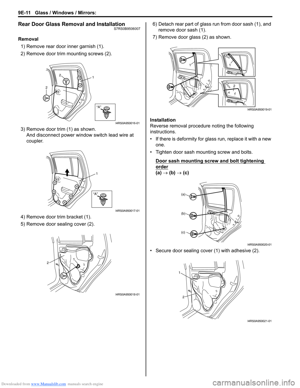 SUZUKI SWIFT 2004 2.G Service Workshop Manual Downloaded from www.Manualslib.com manuals search engine 9E-11 Glass / Windows / Mirrors: 
Rear Door Glass Removal and InstallationS7RS0B9506007
Removal1) Remove rear door inner garnish (1).
2) Remove