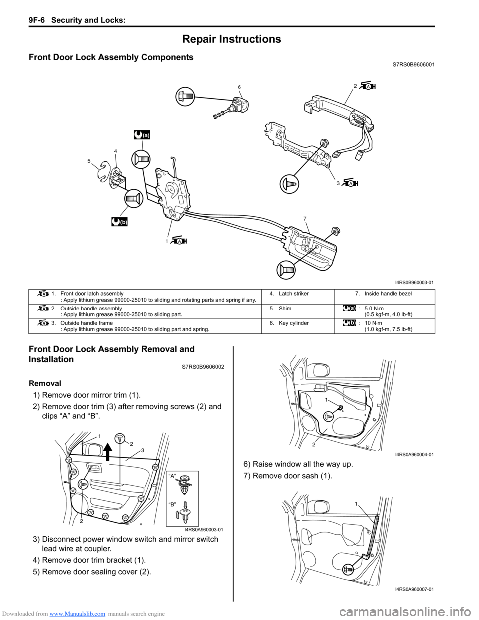 SUZUKI SWIFT 2006 2.G Service Workshop Manual Downloaded from www.Manualslib.com manuals search engine 9F-6 Security and Locks:
Repair Instructions
Front Door Lock Assembly ComponentsS7RS0B9606001
Front Door Lock Assembly Removal and
Installati SUZUKI SWIFT 2006 2.G Service Workshop Manual Downloaded from www.Manualslib.com manuals search engine 9F-6 Security and Locks:
Repair Instructions
Front Door Lock Assembly ComponentsS7RS0B9606001
Front Door Lock Assembly Removal and
Installati
