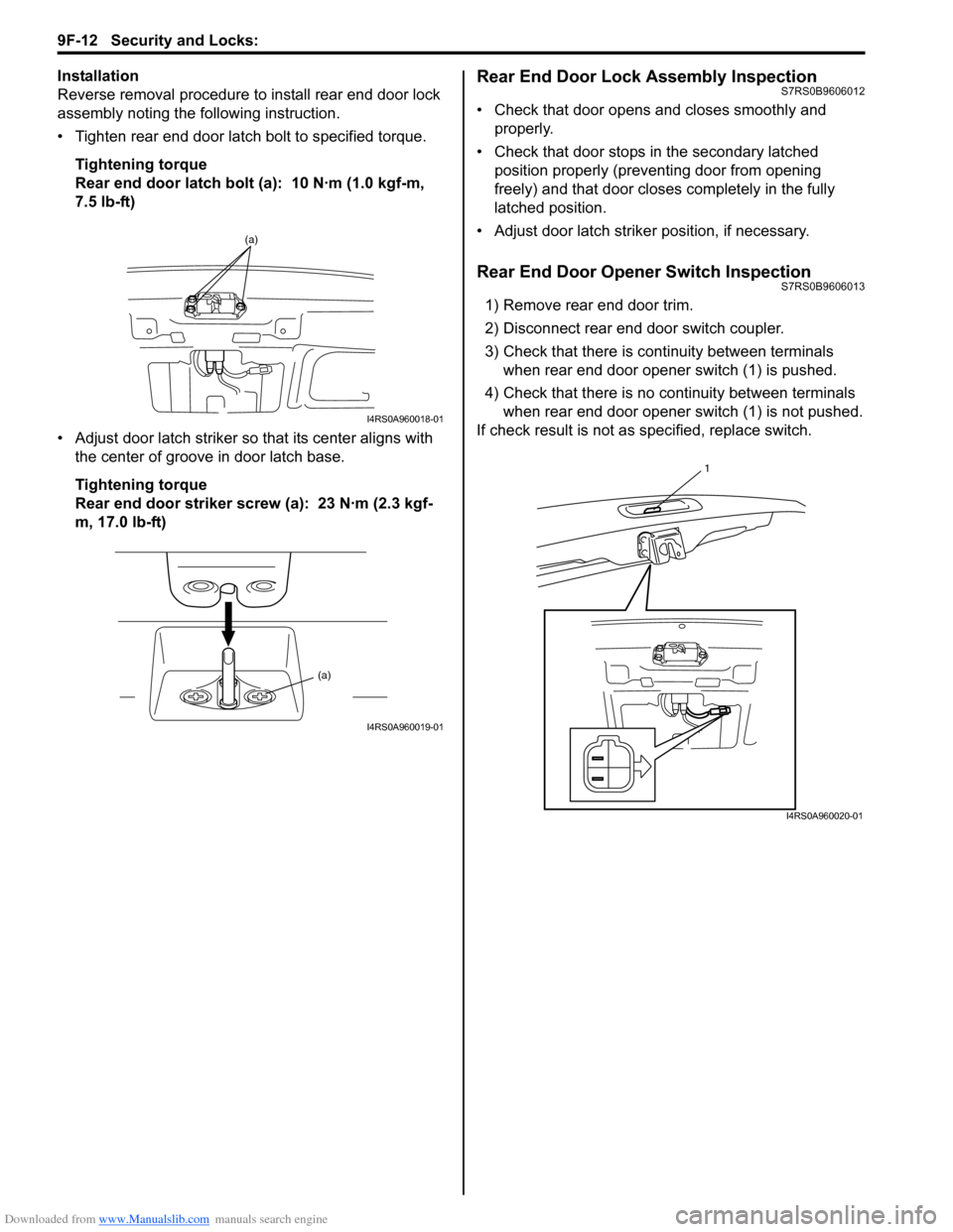 SUZUKI SWIFT 2007 2.G Service Workshop Manual Downloaded from www.Manualslib.com manuals search engine 9F-12 Security and Locks: 
Installation
Reverse removal procedure to install rear end door lock 
assembly noting the following instruction.
•