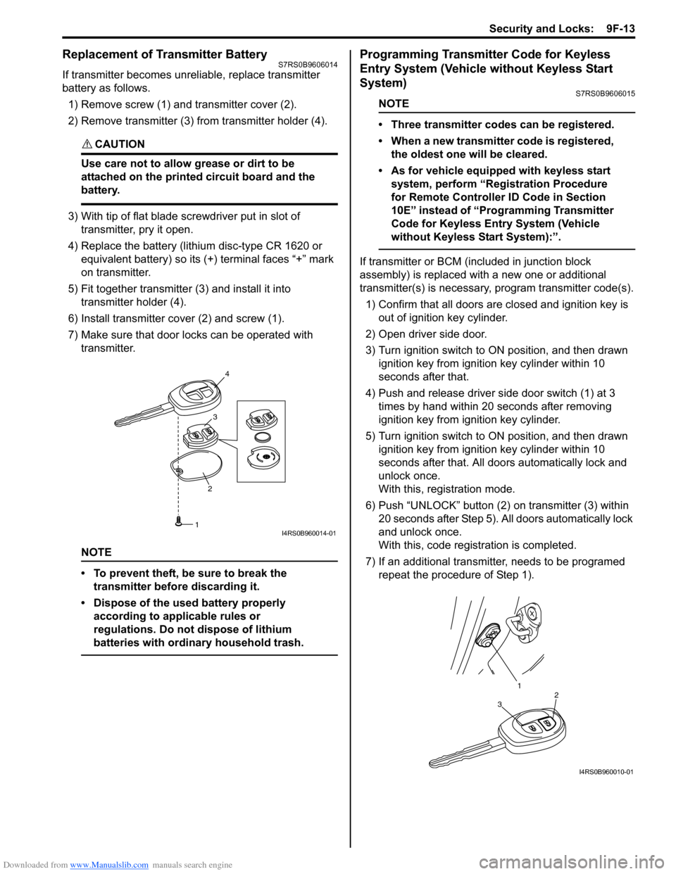 SUZUKI SWIFT 2007 2.G Service Workshop Manual Downloaded from www.Manualslib.com manuals search engine Security and Locks:  9F-13
Replacement of Transmitter Battery S7RS0B9606014
If transmitter becomes unreliable, replace transmitter 
battery as 