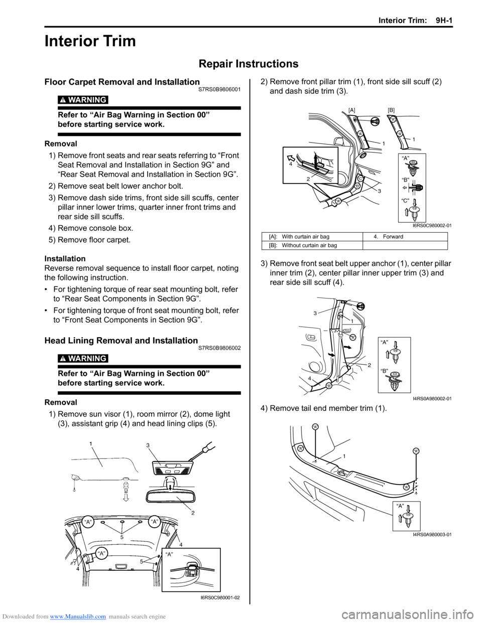 SUZUKI SWIFT 2004 2.G Service Workshop Manual Downloaded from www.Manualslib.com manuals search engine Interior Trim: 9H-1
Body, Cab and Accessories
Interior Trim
Repair Instructions
Floor Carpet Removal and InstallationS7RS0B9806001
WARNING!
R SUZUKI SWIFT 2004 2.G Service Workshop Manual Downloaded from www.Manualslib.com manuals search engine Interior Trim: 9H-1
Body, Cab and Accessories
Interior Trim
Repair Instructions
Floor Carpet Removal and InstallationS7RS0B9806001
WARNING!
R
