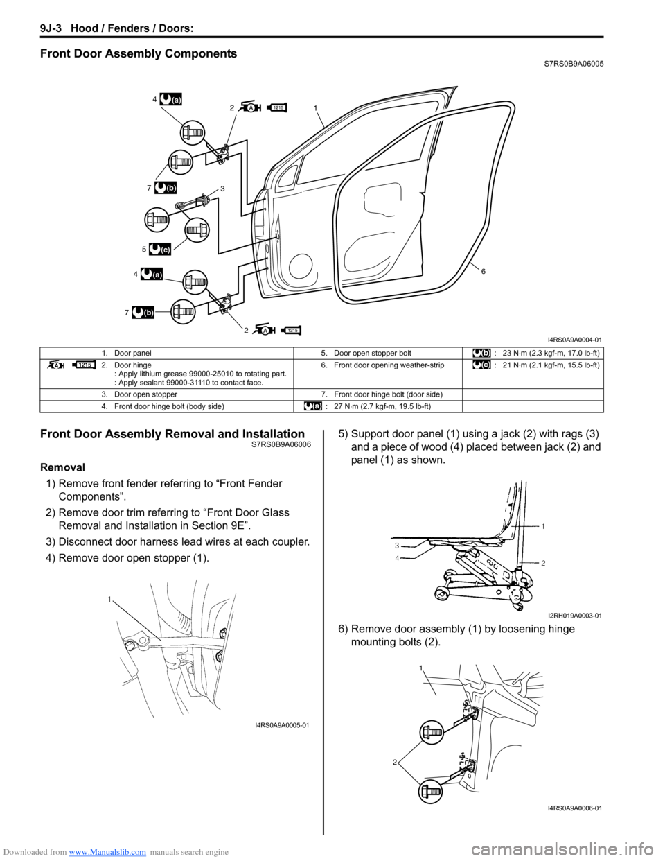 SUZUKI SWIFT 2004 2.G Service Workshop Manual Downloaded from www.Manualslib.com manuals search engine 9J-3 Hood / Fenders / Doors:
Front Door Assembly ComponentsS7RS0B9A06005
Front Door Assembly Removal and InstallationS7RS0B9A06006
Removal1) R SUZUKI SWIFT 2004 2.G Service Workshop Manual Downloaded from www.Manualslib.com manuals search engine 9J-3 Hood / Fenders / Doors:
Front Door Assembly ComponentsS7RS0B9A06005
Front Door Assembly Removal and InstallationS7RS0B9A06006
Removal1) R