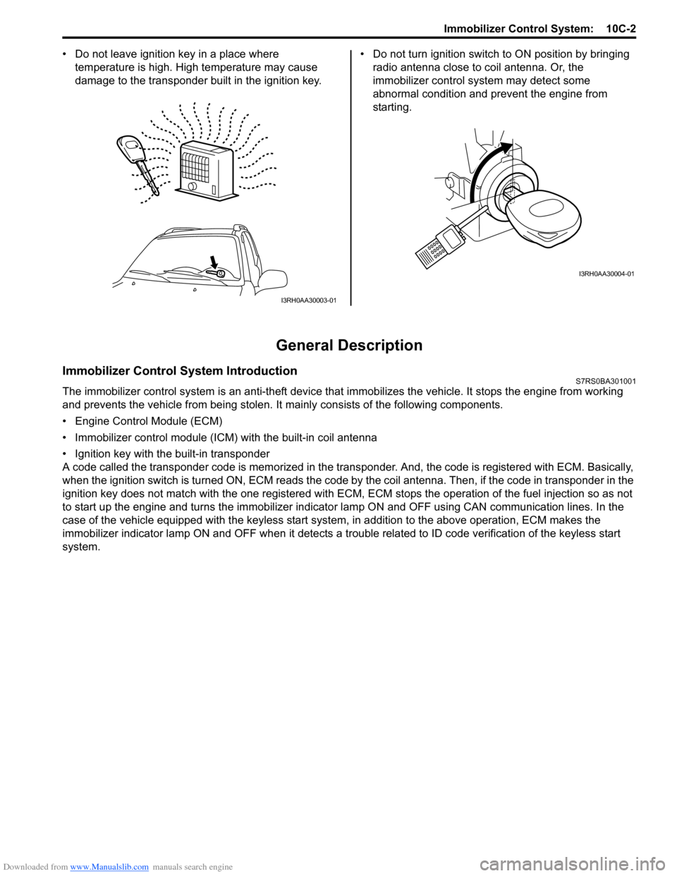 SUZUKI SWIFT 2004 2.G Service Workshop Manual Downloaded from www.Manualslib.com manuals search engine Immobilizer Control System: 10C-2
• Do not leave ignition key in a place where
temperature is high. High temperature may cause
damage to t SUZUKI SWIFT 2004 2.G Service Workshop Manual Downloaded from www.Manualslib.com manuals search engine Immobilizer Control System: 10C-2
• Do not leave ignition key in a place where
temperature is high. High temperature may cause
damage to t