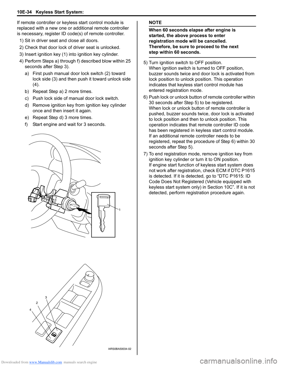 SUZUKI SWIFT 2008 2.G Service Workshop Manual Downloaded from www.Manualslib.com manuals search engine 10E-34 Keyless Start System:
If remote controller or keyless start control module is
replaced with a new one or additional remote controller SUZUKI SWIFT 2008 2.G Service Workshop Manual Downloaded from www.Manualslib.com manuals search engine 10E-34 Keyless Start System:
If remote controller or keyless start control module is
replaced with a new one or additional remote controller