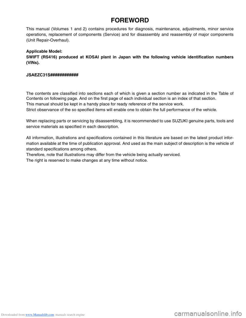 SUZUKI SWIFT 2007 2.G Service Workshop Manual Downloaded from www.Manualslib.com manuals search engine FOREWORD
This manual (Volumes 1 and 2) contains procedures for diagnosis, maintenance, adjustments, minor service
operations, replacement of co