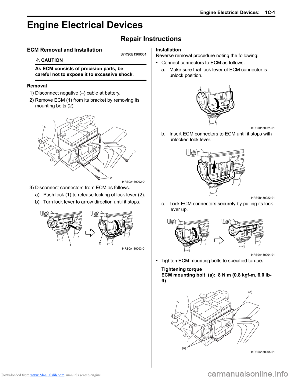 SUZUKI SWIFT 2008 2.G Service Workshop Manual Downloaded from www.Manualslib.com manuals search engine Engine Electrical Devices:  1C-1
Engine
Engine Electrical Devices
Repair Instructions
ECM Removal and InstallationS7RS0B1306001
CAUTION! 
As EC