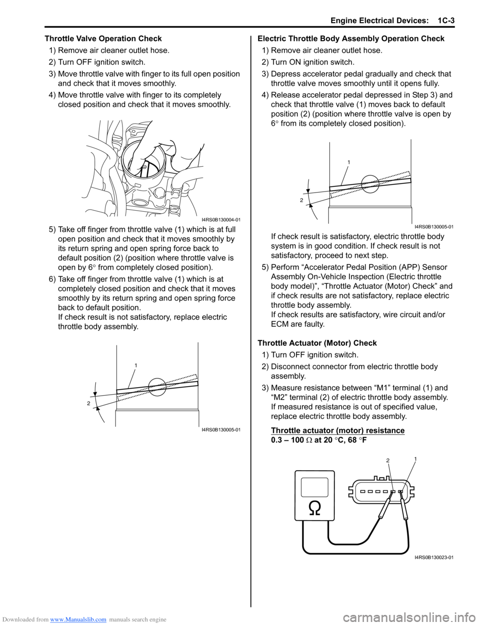 SUZUKI SWIFT 2008 2.G Service Workshop Manual Downloaded from www.Manualslib.com manuals search engine Engine Electrical Devices:  1C-3
Throttle Valve Operation Check1) Remove air cleaner outlet hose.
2) Turn OFF ignition switch.
3) Move throttle