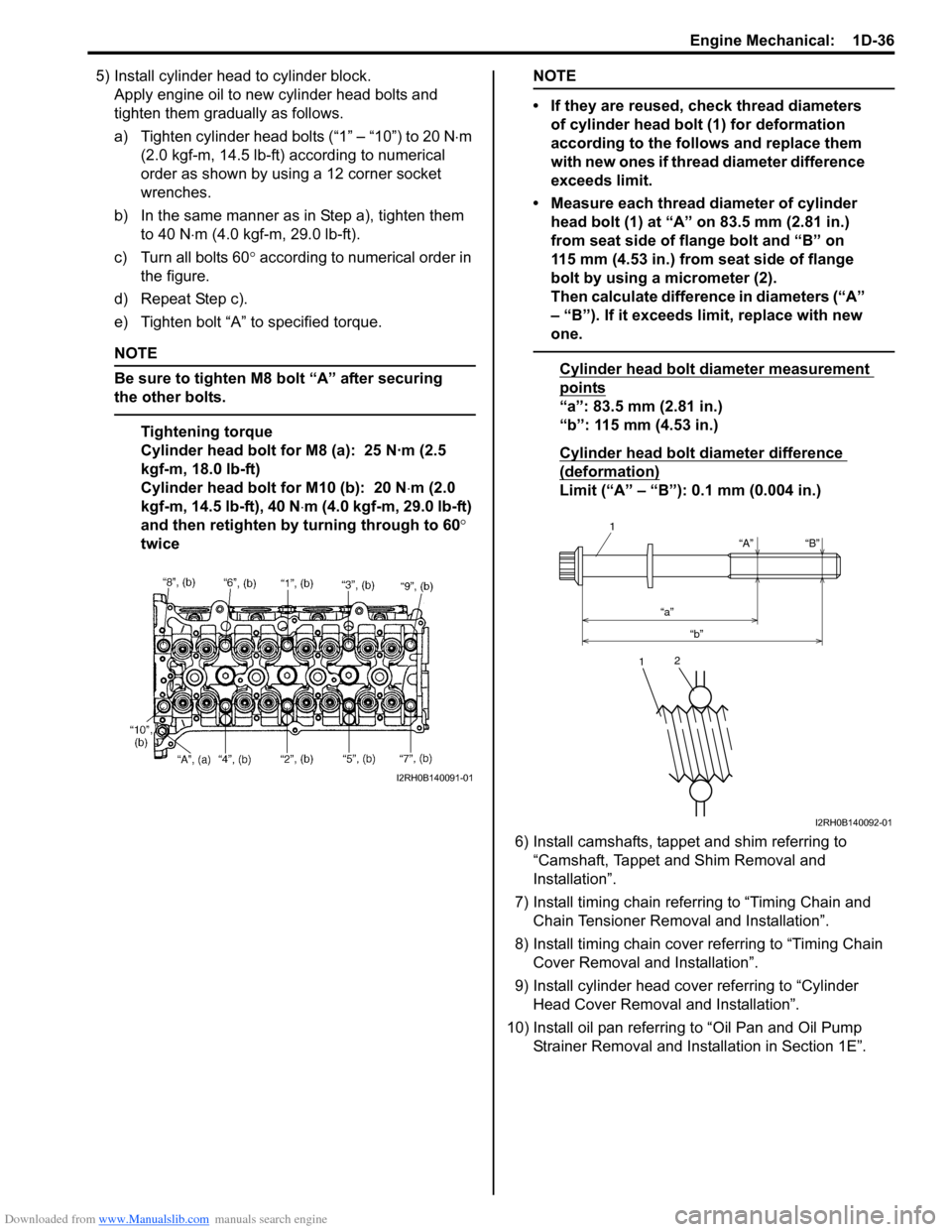 SUZUKI SWIFT 2007 2.G Service Workshop Manual Downloaded from www.Manualslib.com manuals search engine Engine Mechanical:  1D-36
5) Install cylinder head to cylinder block.Apply engine oil to new cylinder head bolts and 
tighten them gradually as